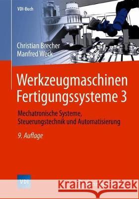 Werkzeugmaschinen Fertigungssysteme 3: Mechatronische Systeme, Steuerungstechnik Und Automatisierung Brecher, Christian 9783662465684 Springer Vieweg - książka