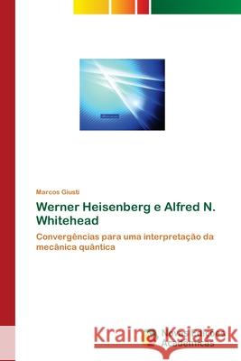 Werner Heisenberg e Alfred N. Whitehead Giusti, Marcos 9786139606917 Novas Edicioes Academicas - książka