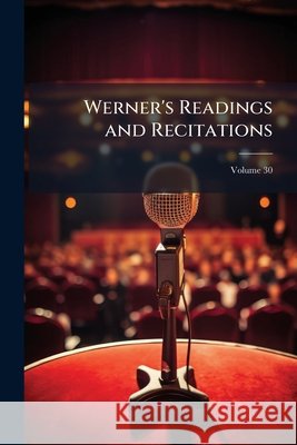 Werner's Readings and Recitations, Volume 30 Anonymous 9781144015570  - książka