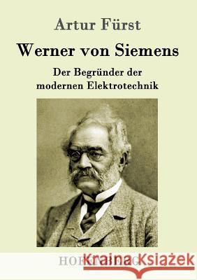 Werner von Siemens: Der Begründer der modernen Elektrotechnik Artur Fürst 9783843014083 Hofenberg - książka