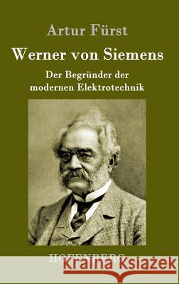 Werner von Siemens: Der Begründer der modernen Elektrotechnik Artur Fürst 9783843014090 Hofenberg - książka