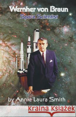 Wernher von Braun - Space Scientist Smith, Annie Laura 9781938667404 Ardent Writer Press, LLC - książka