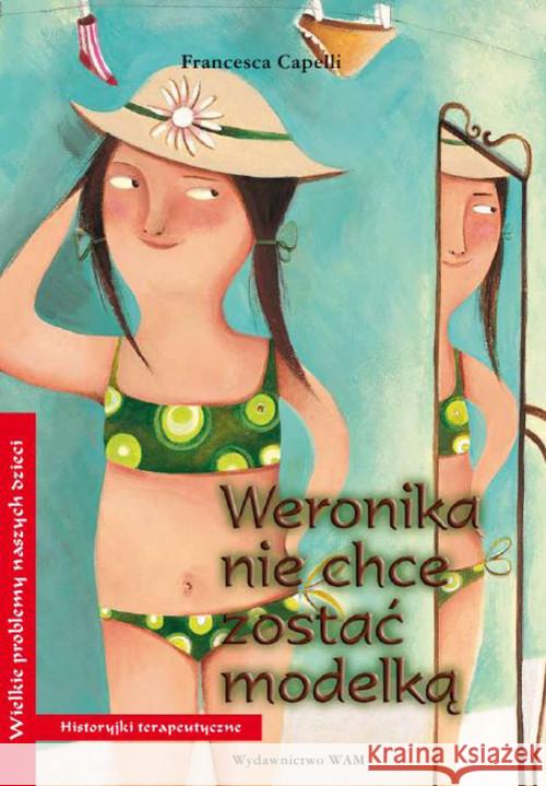 Weronika nie chce zostać modelką Capelli Francesca 9788375056501 WAM - książka
