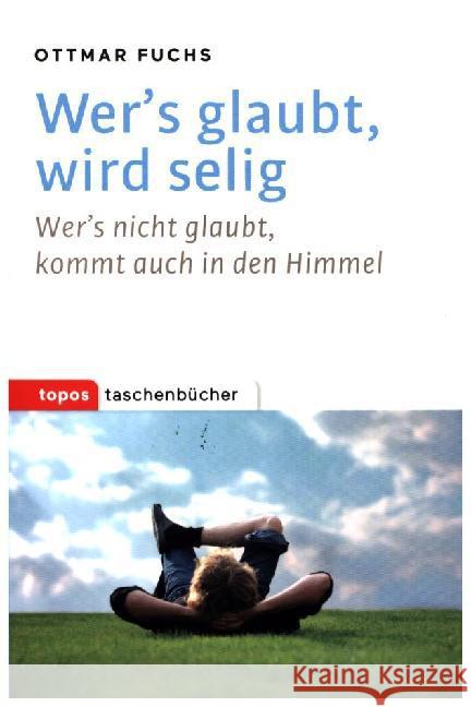 Wer's glaubt, wird selig : Wer's nicht glaubt, kommt auch in den Himmel Fuchs, Ottmar 9783836710428 Topos plus - książka