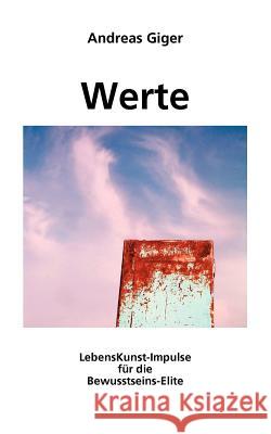 Werte: LebensKunst-Impulse für die Bewusstseins-Elite Andreas Giger (Louisiana State University) 9783833451331 Books on Demand - książka