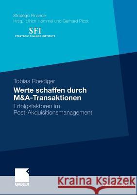 Werte Schaffen Durch M&a-Transaktionen: Erfolgsfaktoren Im Post-Akquisitionsmanagement Roediger, Tobias 9783834924285 Gabler - książka
