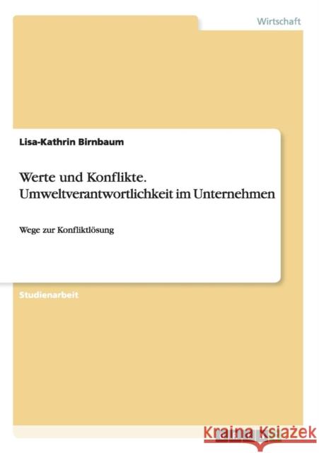 Werte und Konflikte. Umweltverantwortlichkeit im Unternehmen: Wege zur Konfliktlösung Birnbaum, Lisa-Kathrin 9783668102811 Grin Verlag - książka