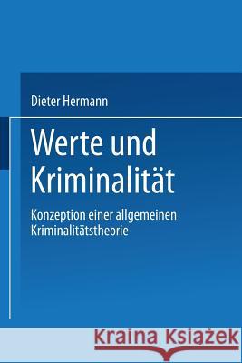 Werte Und Kriminalität: Konzeption Einer Allgemeinen Kriminalitätstheorie Hermann, Dieter 9783531138053 Vs Verlag Fur Sozialwissenschaften - książka