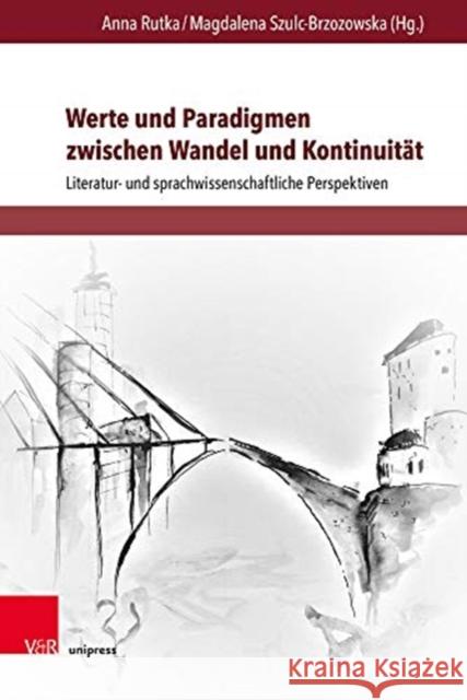 Werte Und Paradigmen Zwischen Wandel Und Kontinuitat: Literatur- Und Sprachwissenschaftliche Perspektiven Anna Rutka Magdalena Szulc-Brzozowska 9783847110736 V&r Unipress - książka