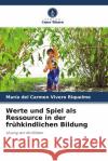 Werte und Spiel als Ressource in der frühkindlichen Bildung Vivero Riquelme, María del Carmen 9786204417394 Verlag Unser Wissen