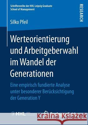 Werteorientierung Und Arbeitgeberwahl Im Wandel Der Generationen: Eine Empirisch Fundierte Analyse Unter Besonderer Berücksichtigung Der Generation Y Pfeil, Silko 9783658163334 Springer Gabler - książka