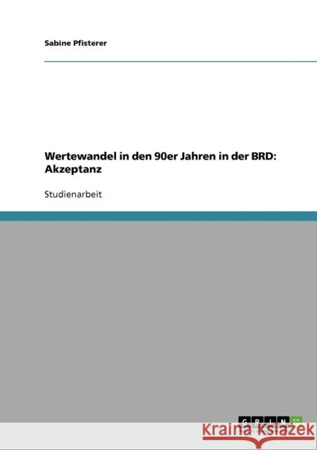 Wertewandel in den 90er Jahren in der BRD: Akzeptanz Pfisterer, Sabine 9783638677004 Grin Verlag - książka