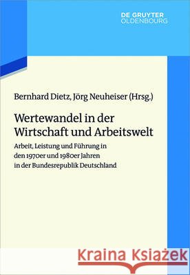 Wertewandel in Der Wirtschaft Und Arbeitswelt: Arbeit, Leistung Und Führung in Den 1970er Und 1980er Jahren in Der Bundesrepublik Deutschland Dietz, Bernhard 9783110425901 De Gruyter (JL) - książka
