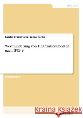 Wertminderung von Finanzinstrumenten nach IFRS 9 Sascha Brademann Janco Herzig 9783668251311 Grin Verlag - książka