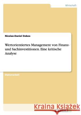 Wertorientiertes Management von Finanz- und Sachinvestitionen. Eine kritische Analyse Dobos, Nicolae-Daniel 9783656890102 Grin Verlag Gmbh - książka