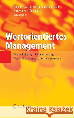 Wertorientiertes Management: Werterhaltung - Wertsteuerung - Wertsteigerung ganzheitlich gestalten Schweickart, Nikolaus 9783540258681 Springer - książka