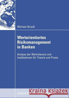 Wertorientiertes Risikomanagement in Banken: Analyse Der Wertrelevanz Und Implikationen Für Theorie Und Praxis Strauß, Michael 9783834913951 Gabler Verlag - książka