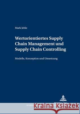 Wertorientiertes Supply Chain Management Und Supply Chain Controlling: Modelle, Konzeption Und Umsetzung Reichmann, Thomas 9783631535073 Lang, Peter, Gmbh, Internationaler Verlag Der - książka
