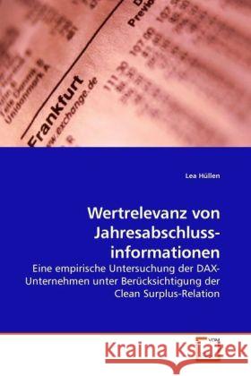 Wertrelevanz von Jahresabschlussinformationen : Eine empirische Untersuchung der DAX-Unternehmen unter  BerÃ cksichtigung der Clean Surplus-Relation Hüllen, Lea 9783639224252 VDM Verlag Dr. Müller - książka