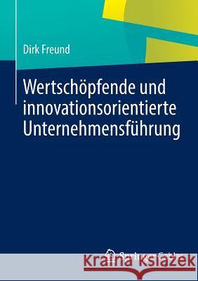 Wertschöpfende Und Innovationsorientierte Unternehmensführung Freund, Dirk 9783642399176 Springer Gabler - książka