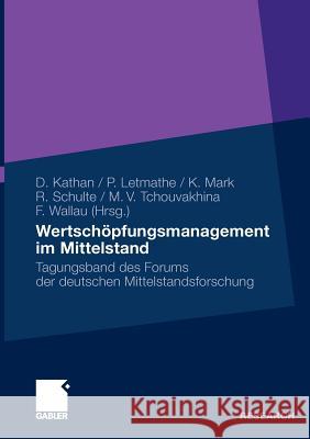 Wertschöpfungsmanagement Im Mittelstand: Tagungsband Des Forums Der Deutschen Mittelstandsforschung Kathan, Daniel 9783834922885 Gabler - książka