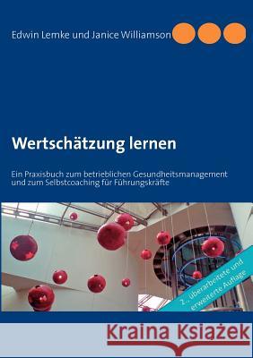 Wertschätzung lernen: Ein Praxisbuch zum betrieblichen Gesundheitsmanagement und zum Selbstcoaching für Führungskräfte Edwin Lemke, Janice Williamson 9783844819601 Books on Demand - książka