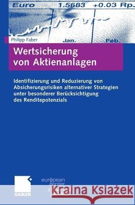 Wertsicherung Von Aktienanlagen: Identifizierung Und Reduzierung Von Absicherungsrisiken Alternativer Strategien Unter Besonderer Berücksichtigung Des Faber, Philipp 9783834907622 Gabler Verlag - książka