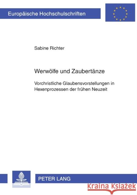 Werwoelfe Und Zaubertaenze: Vorchristliche Glaubensvorstellungen in Hexenprozessen Der Fruehen Neuzeit Richter, Sabine 9783631513866 Peter Lang Gmbh, Internationaler Verlag Der W - książka