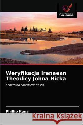 Weryfikacja Irenaean Theodicy Johna Hicka Phillip Kuna 9786203287844 Wydawnictwo Nasza Wiedza - książka