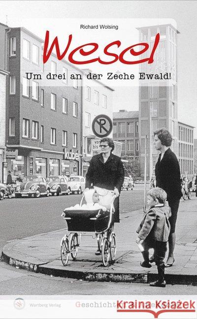 Wesel. Um drei an der Zeche Ewald! : Geschichten & Anekdoten Wolsing, Richard 9783831324590 Wartberg - książka