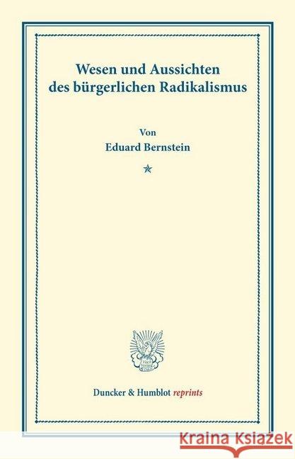 Wesen Und Aussichten Des Burgerlichen Radikalismus: (Schriften Des Sozialwissenschaftlichen Akademischen Vereins in Czernowitz, Heft VI) Bernstein, Eduard 9783428169450 Duncker & Humblot - książka
