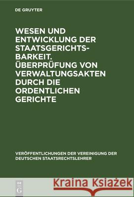 Wesen und Entwicklung der Staatsgerichtsbarkeit. Überprüfung von Verwaltungsakten durch die ordentlichen Gerichte Heinrich Triepel, Hans Kelsen, Max Layer, Ernst Von Hippel 9783112342893 De Gruyter - książka