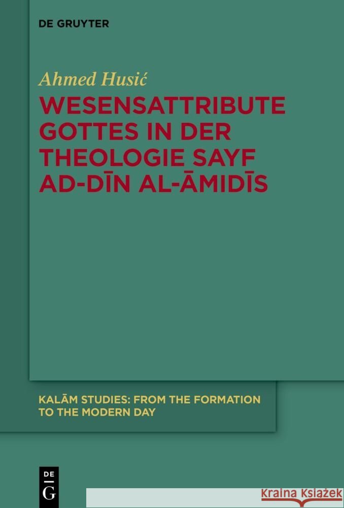 Wesensattribute Gottes in Der Theologie Sayf Ad-Dīn Al-Āmidīs Ahmed Husic 9783111565330 de Gruyter - książka