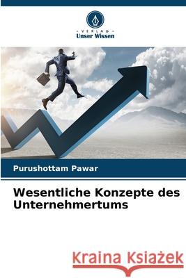 Wesentliche Konzepte des Unternehmertums Pawar, Purushottam 9786208457228 Verlag Unser Wissen - książka