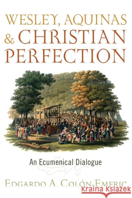 Wesley, Aquinas, and Christian Perfection: An Ecumenical Dialogue Edgardo A. Colon-Emeric 9781481309455 Baylor University Press - książka