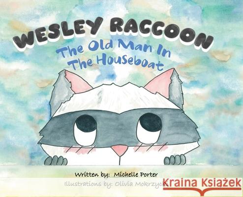 Wesley Raccoon: The Old Man in the Houseboat Michelle Porter Olivia Mokrzycki 9780228820208 Tellwell Talent - książka