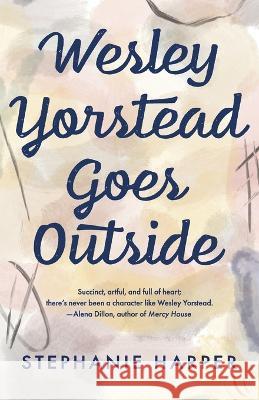 Wesley Yorstead Goes Outside Stephanie Harper Danny Meo?o 9781737563990 Writing Brave Press - książka