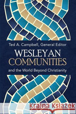 Wesleyan Communities and the World Beyond Christianity Ted a. Campbell 9781945935220 Wesley's Foundery Books - książka