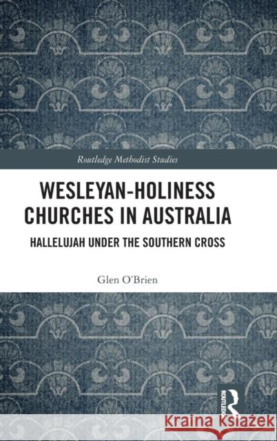 Wesleyan-Holiness Churches in Australia: Hallelujah under the Southern Cross O'Brien, Glen 9780815393207 Routledge - książka