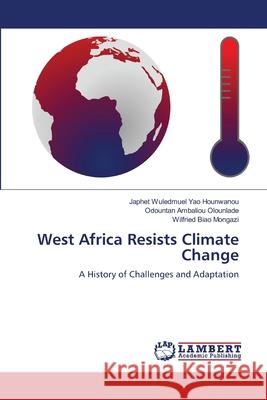 West Africa Resists Climate Change Hounwanou, Japhet Wuledmuel Yao, Olounlade, Odountan Ambaliou, Biao Mongazi, Wilfried 9786208450113 LAP Lambert Academic Publishing - książka