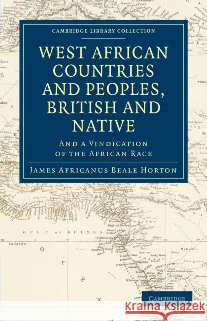 West African Countries and Peoples, British and Native: And a Vindication of the African Race Horton, James Africanus Beale 9781108028592 Cambridge University Press - książka