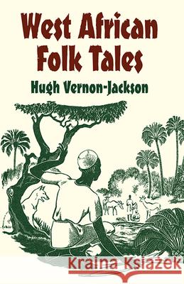 West African Folk Tales Hugh Vernon-Jackson Patricia Wright 9780486427645 Dover Publications - książka