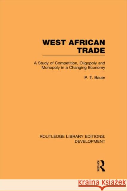 West African Trade : A Study of Competition, Oligopoly and Monopoly in a Changing Economy P. T. Bauer   9780415593830 Taylor and Francis - książka