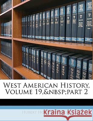 West American History, Volume 19, part 2 Bancroft, Hubert Howe 9781148534732  - książka