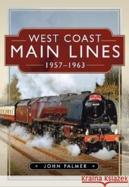 West Coast Main Lines, 1957-1963 John Palmer 9781526791825 Pen & Sword Books Ltd - książka