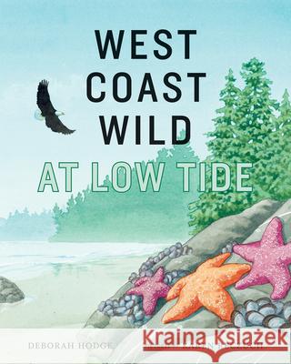 West Coast Wild at Low Tide Deborah Hodge Karen Reczuch 9781773064130 Groundwood Books - książka