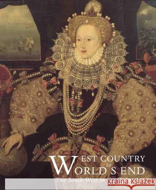 West Country to World's End: The South West in the Tudor Age Sam Smiles 9781907372520 Paul Holberton Publishing - książka