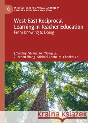 West-East Reciprocal Learning in Teacher Education: From Knowing to Doing Shijing Xu Yibing Liu Zuochen Zhang 9783031697135 Palgrave MacMillan - książka