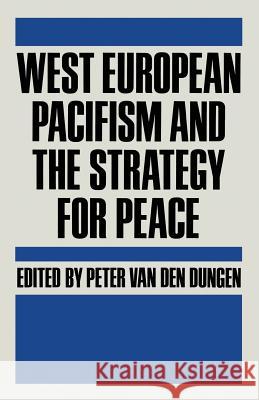 West European Pacifism and the Strategy for Peace Peter Van Den Dungen 9781349071289 Palgrave Macmillan - książka