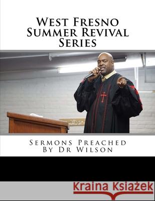 West Fresno Summer Revival Series: Sermons Preached By Dr Wilson Angulus D. Wilso 9781546903628 Createspace Independent Publishing Platform - książka